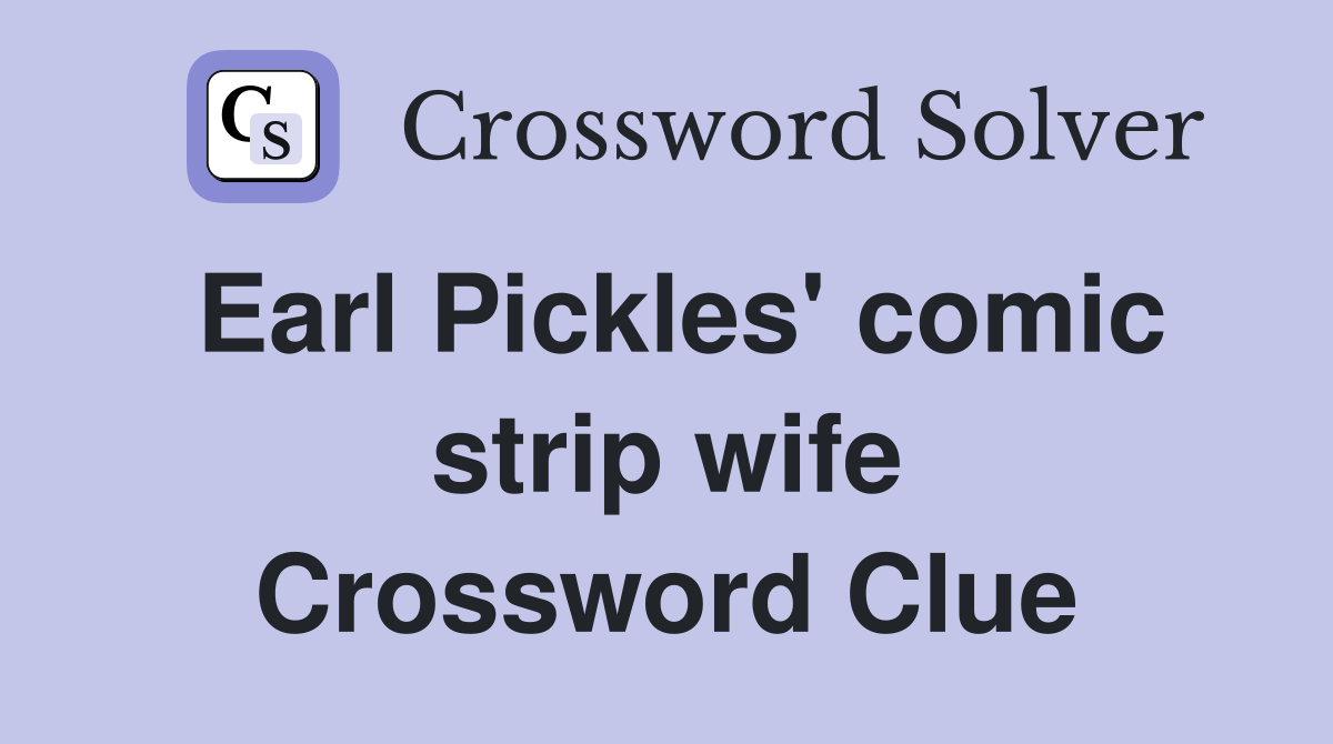 Earl Pickles' comic strip wife Crossword Clue