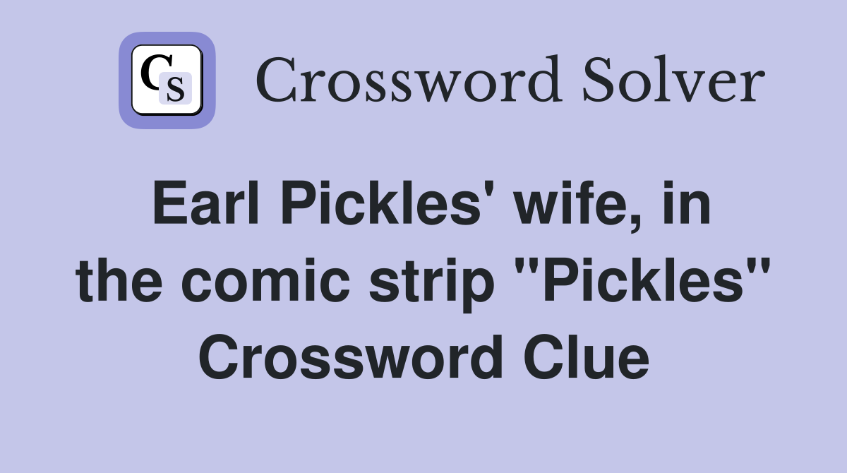 Earl Pickles' wife, in the comic strip "Pickles" Crossword Clue