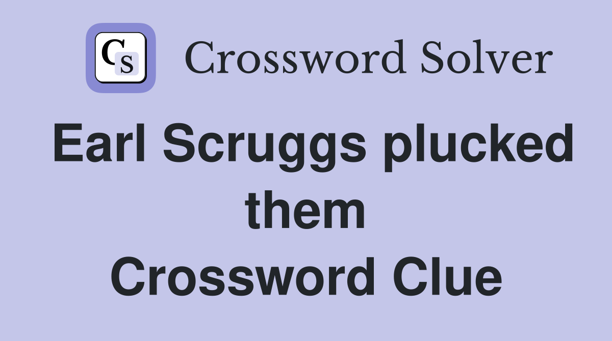 Earl Scruggs plucked them Crossword Clue