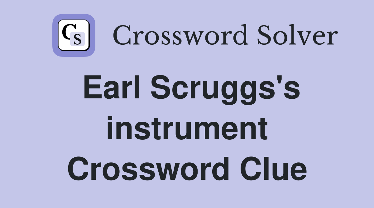Earl Scruggs's instrument Crossword Clue