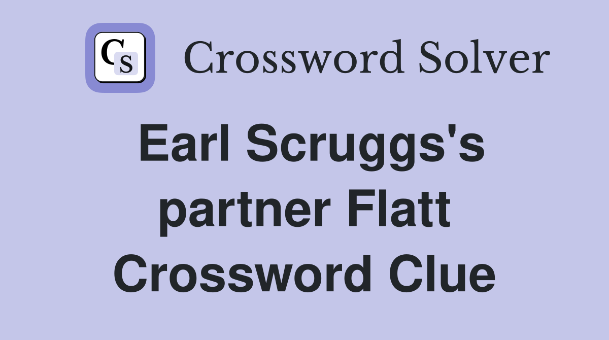 Earl Scruggs's partner Flatt Crossword Clue