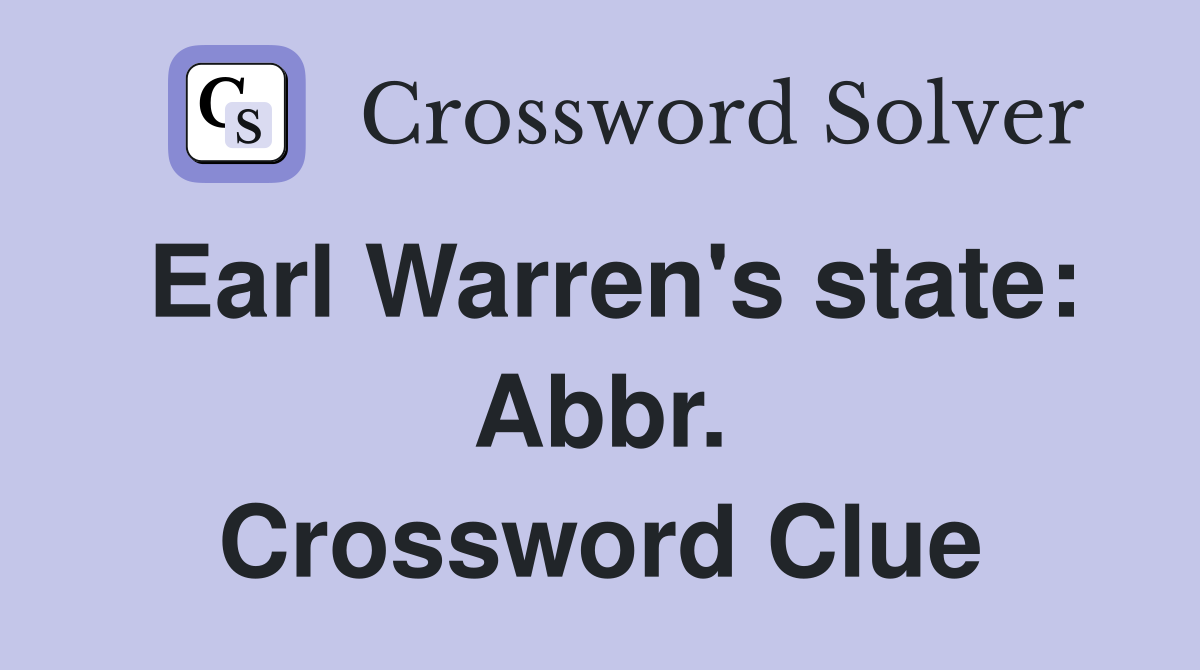 Earl Warren's state: Abbr. Crossword Clue