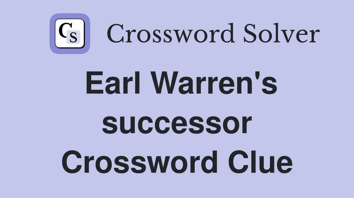 Earl Warren's successor Crossword Clue