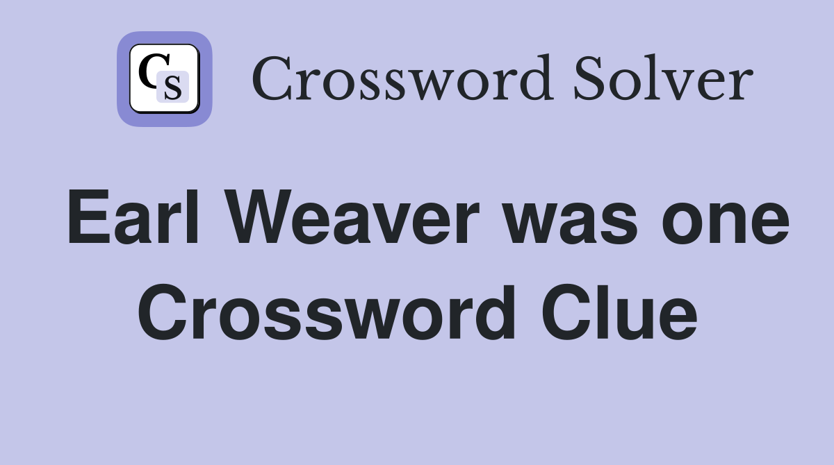 Earl Weaver was one Crossword Clue