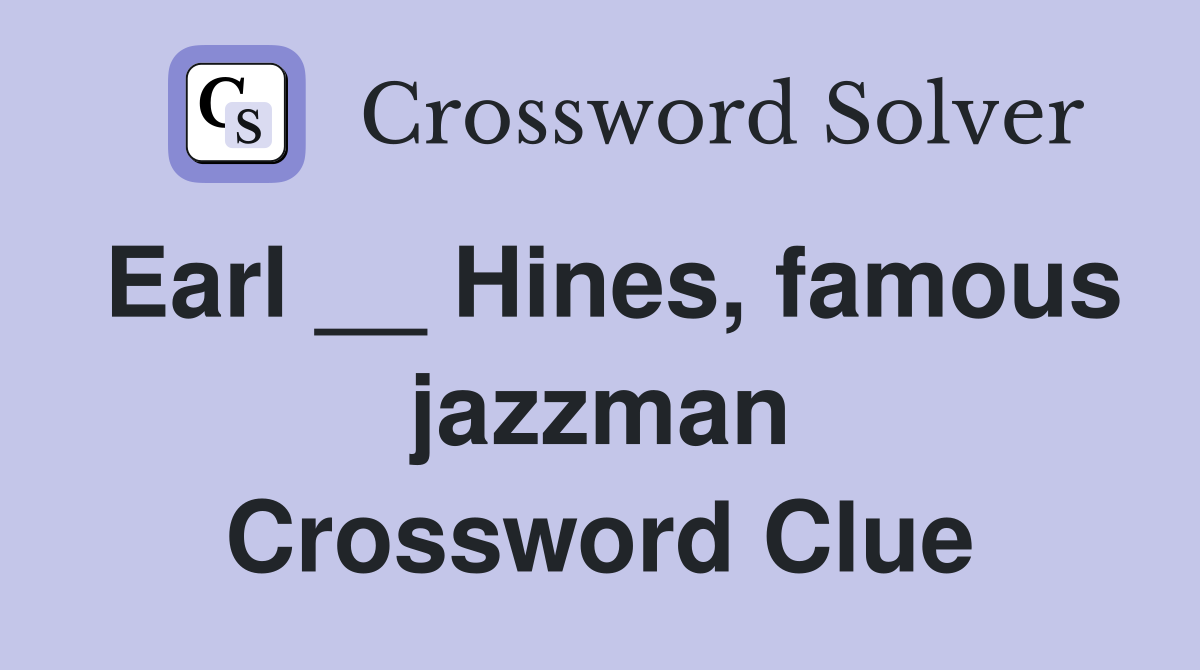 Earl __ Hines, famous jazzman Crossword Clue
