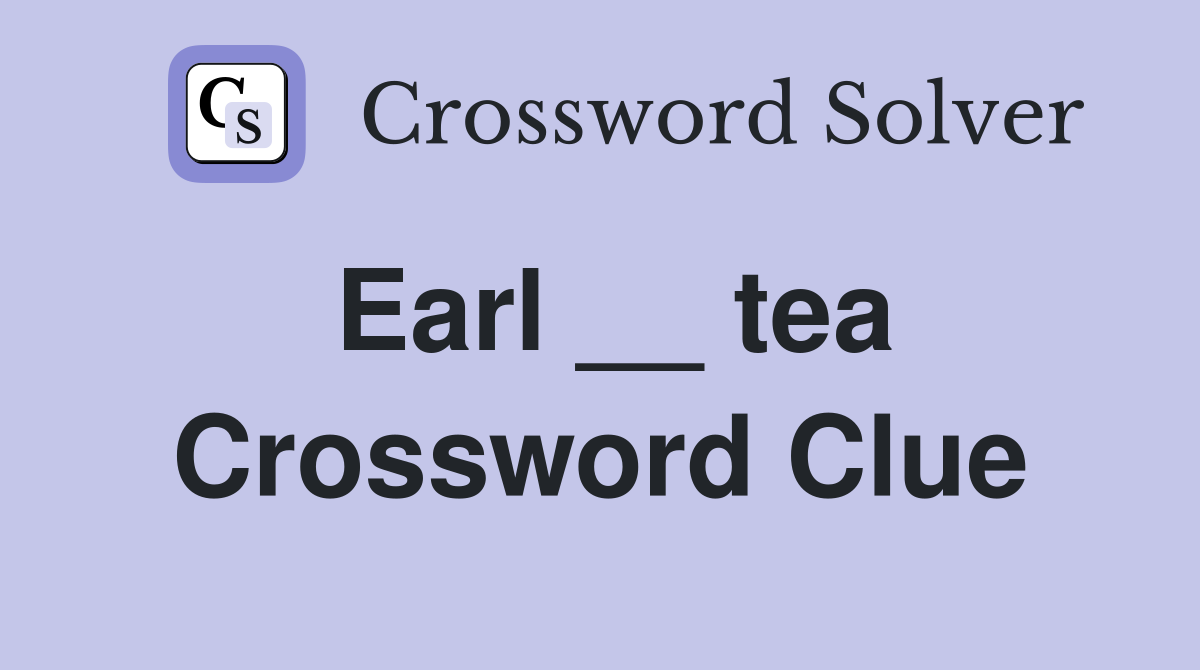 Earl __ tea Crossword Clue