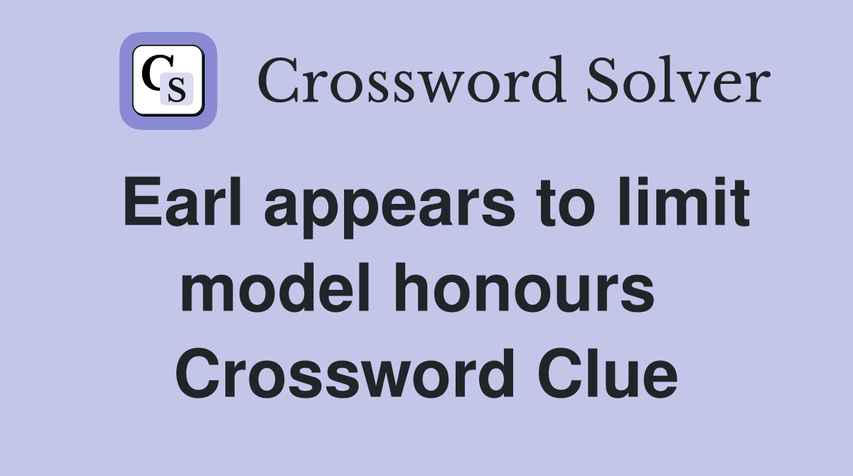 Earl appears to limit model honours  Crossword Clue