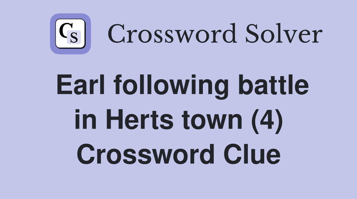 Earl following battle in Herts town (4) Crossword Clue
