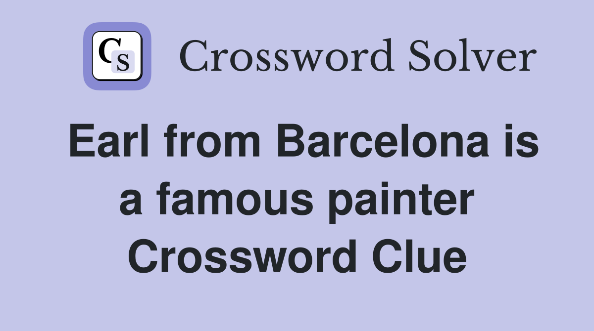 Earl from Barcelona is a famous painter Crossword Clue