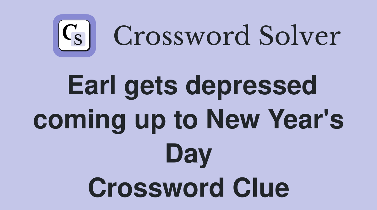 Earl gets depressed coming up to New Year's Day Crossword Clue