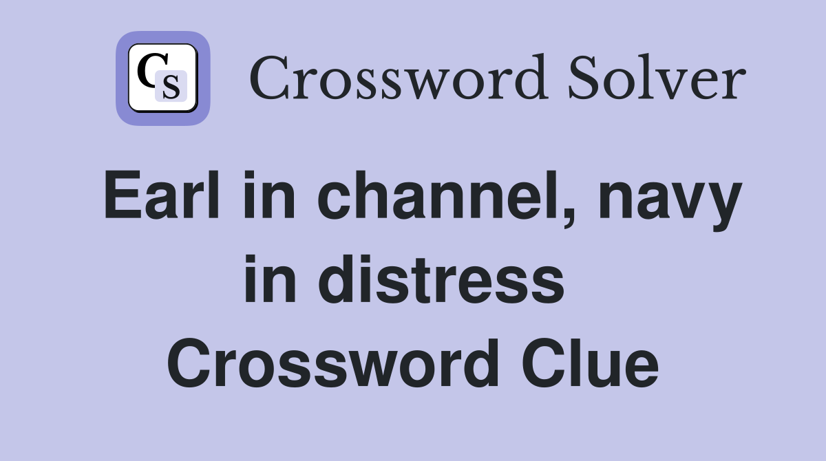 Earl in channel, navy in distress  Crossword Clue