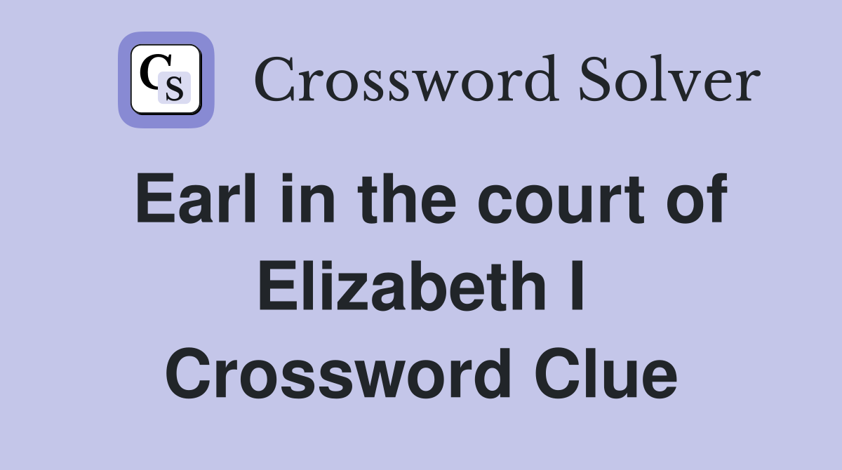 Earl in the court of Elizabeth I Crossword Clue