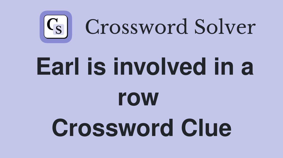 Earl is involved in a row  Crossword Clue