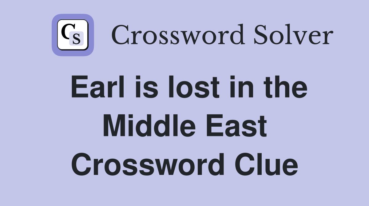 Earl is lost in the Middle East Crossword Clue