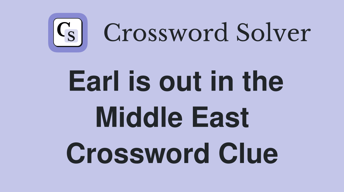Earl is out in the Middle East Crossword Clue