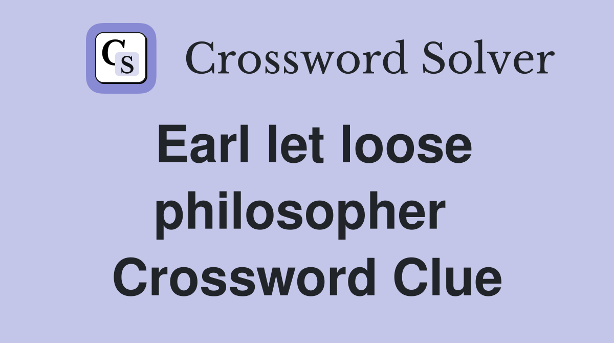 Earl let loose philosopher  Crossword Clue