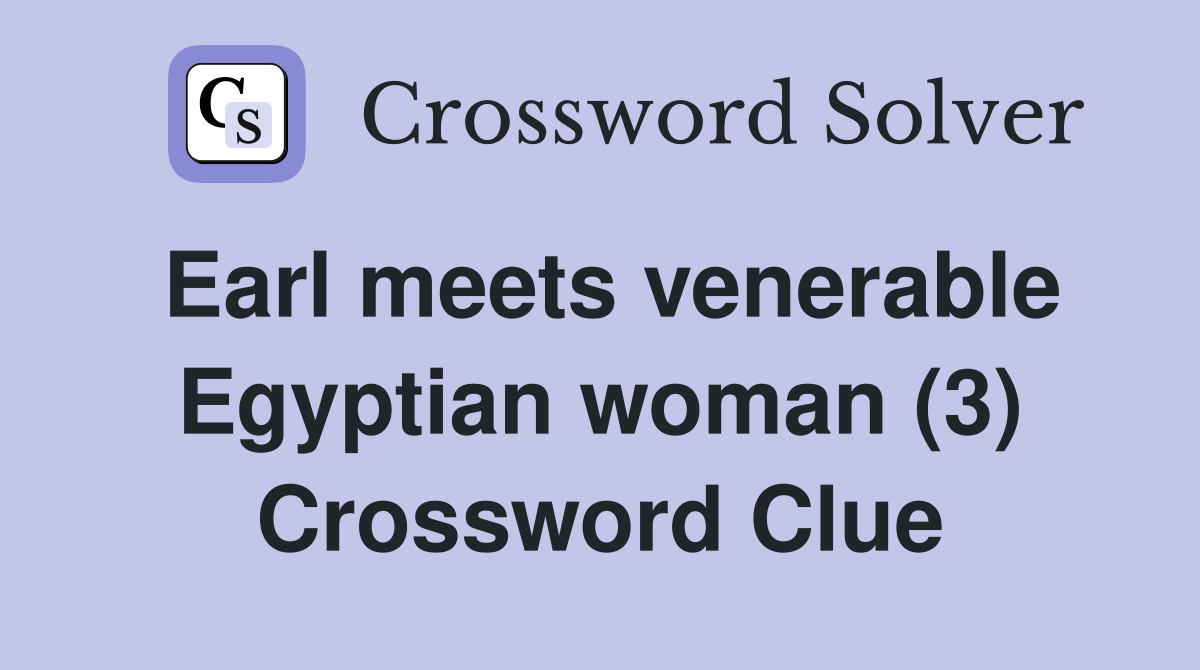 Earl meets venerable Egyptian woman (3) Crossword Clue
