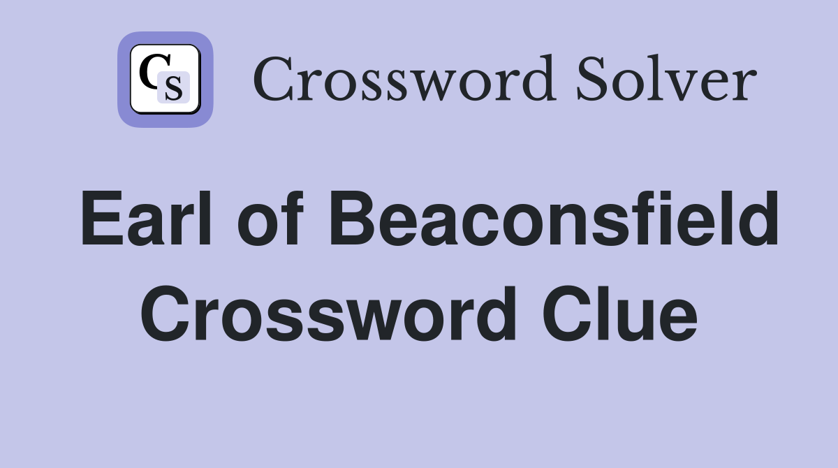 Earl of Beaconsfield Crossword Clue