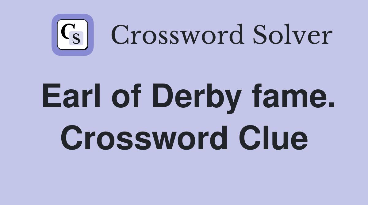 Earl of Derby fame. Crossword Clue