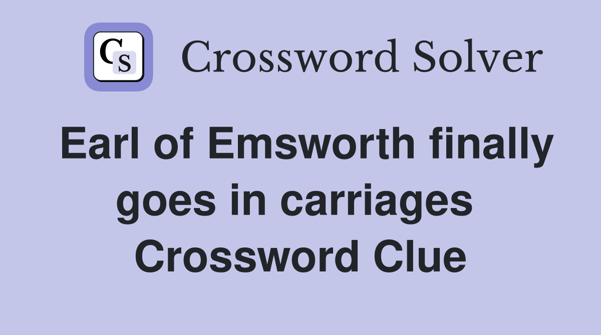 Earl of Emsworth finally goes in carriages  Crossword Clue