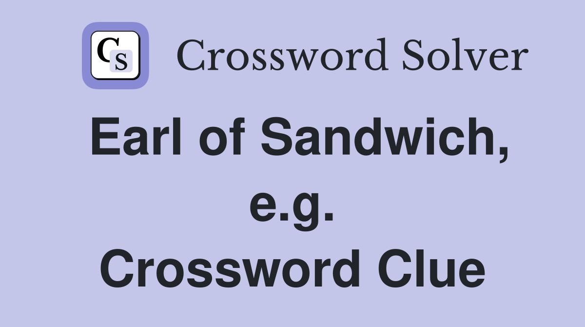 Earl of Sandwich, e.g. Crossword Clue