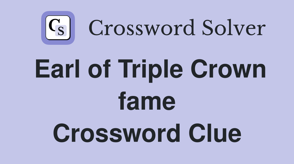 Earl of Triple Crown fame Crossword Clue