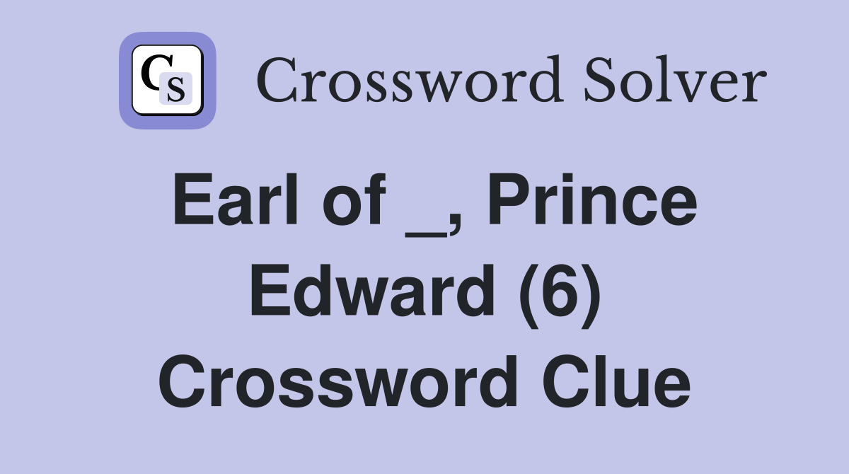 Earl of _, Prince Edward (6) Crossword Clue
