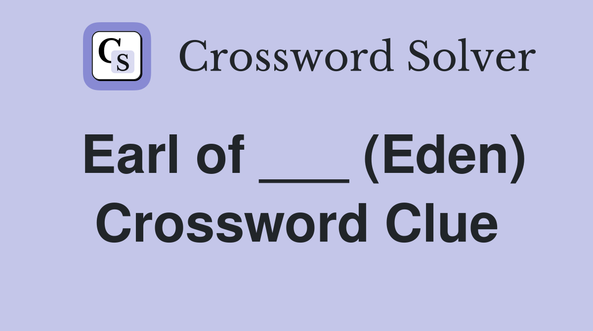 Earl of ___ (Eden) Crossword Clue