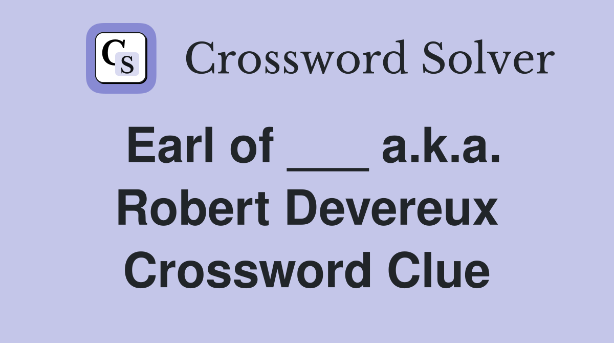 Earl of ___ a.k.a. Robert Devereux Crossword Clue