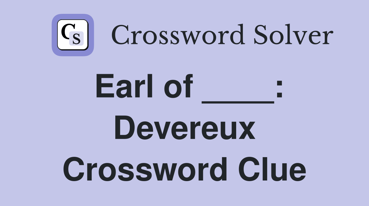 Earl of ____: Devereux Crossword Clue