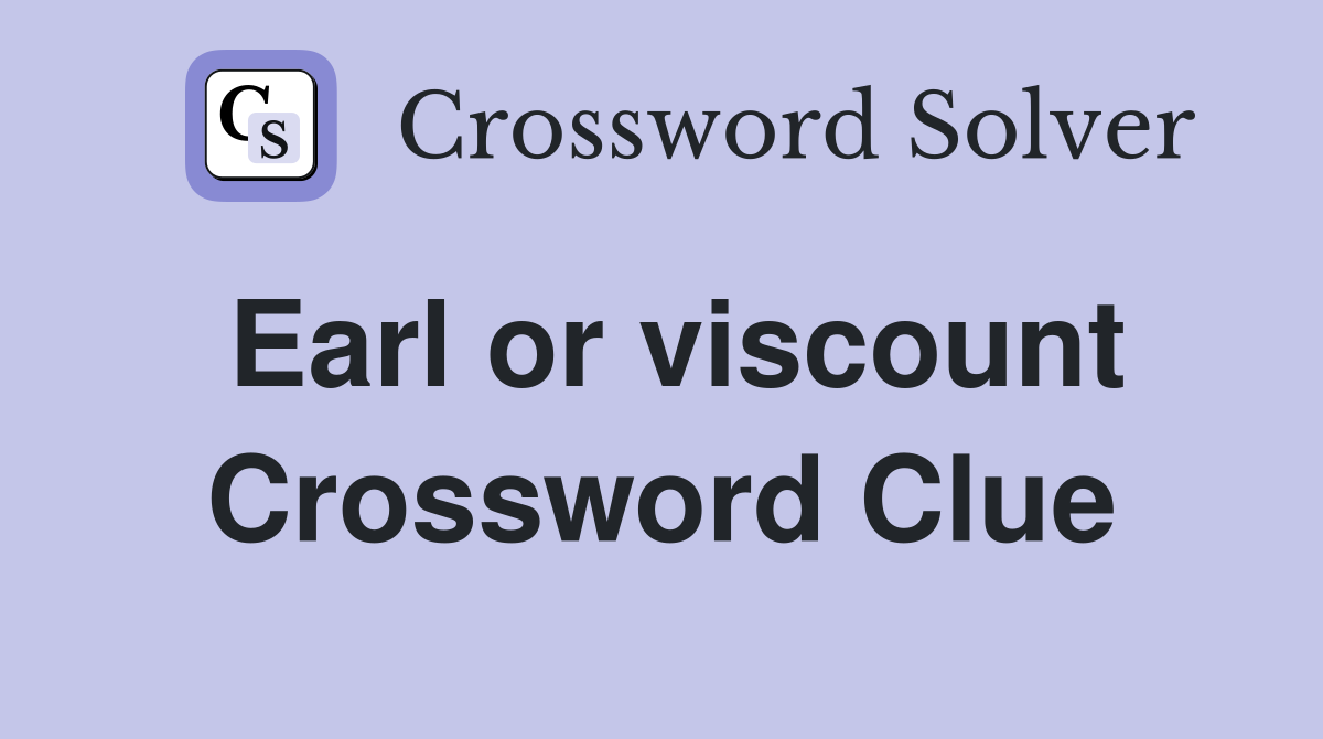 Earl or viscount Crossword Clue