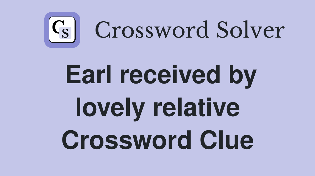 Earl received by lovely relative Crossword Clue