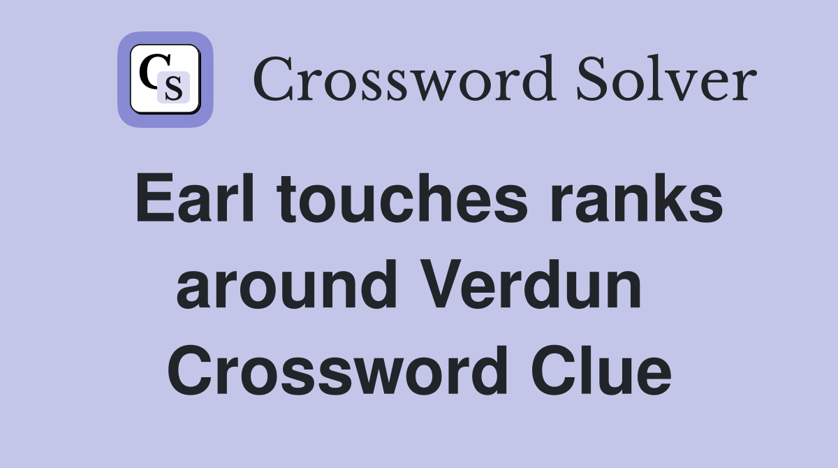 Earl touches ranks around Verdun  Crossword Clue