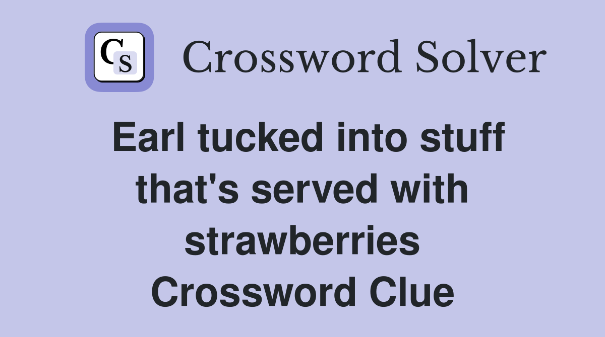 Earl tucked into stuff that's served with strawberries Crossword Clue
