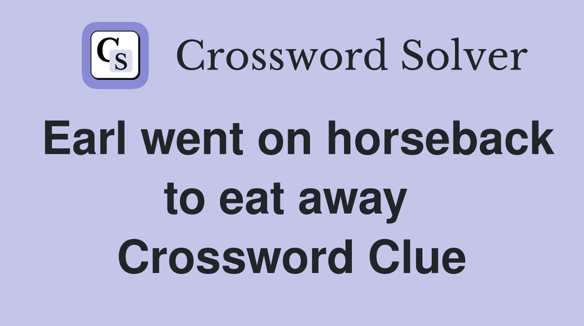 Earl went on horseback to eat away  Crossword Clue