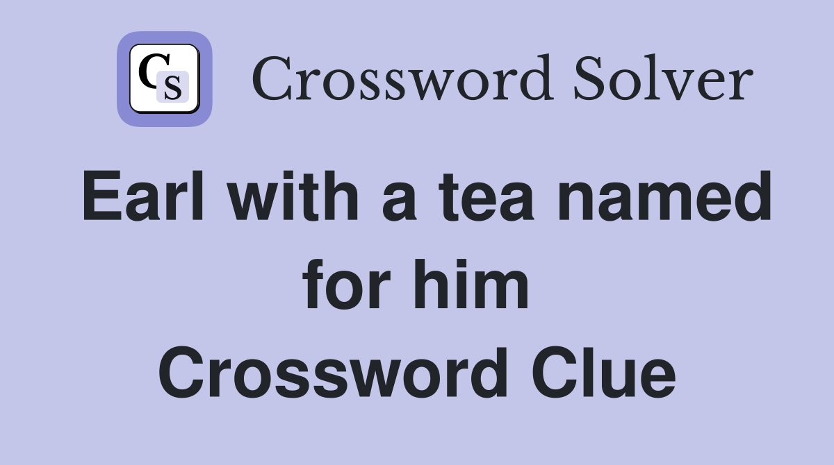 Earl with a tea named for him Crossword Clue