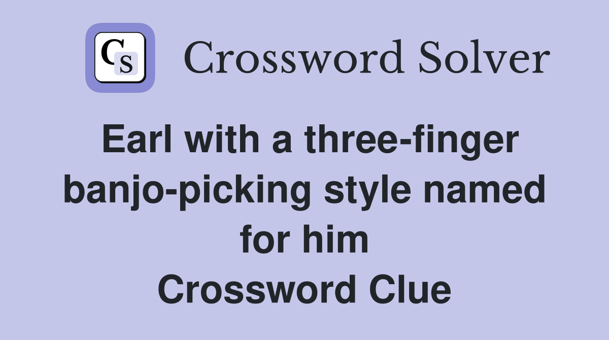 Earl with a three-finger banjo-picking style named for him Crossword Clue