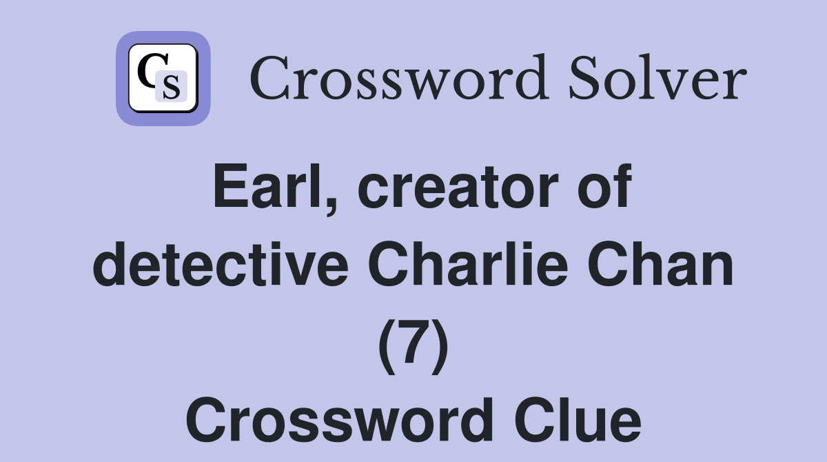 Earl, creator of detective Charlie Chan (7) Crossword Clue
