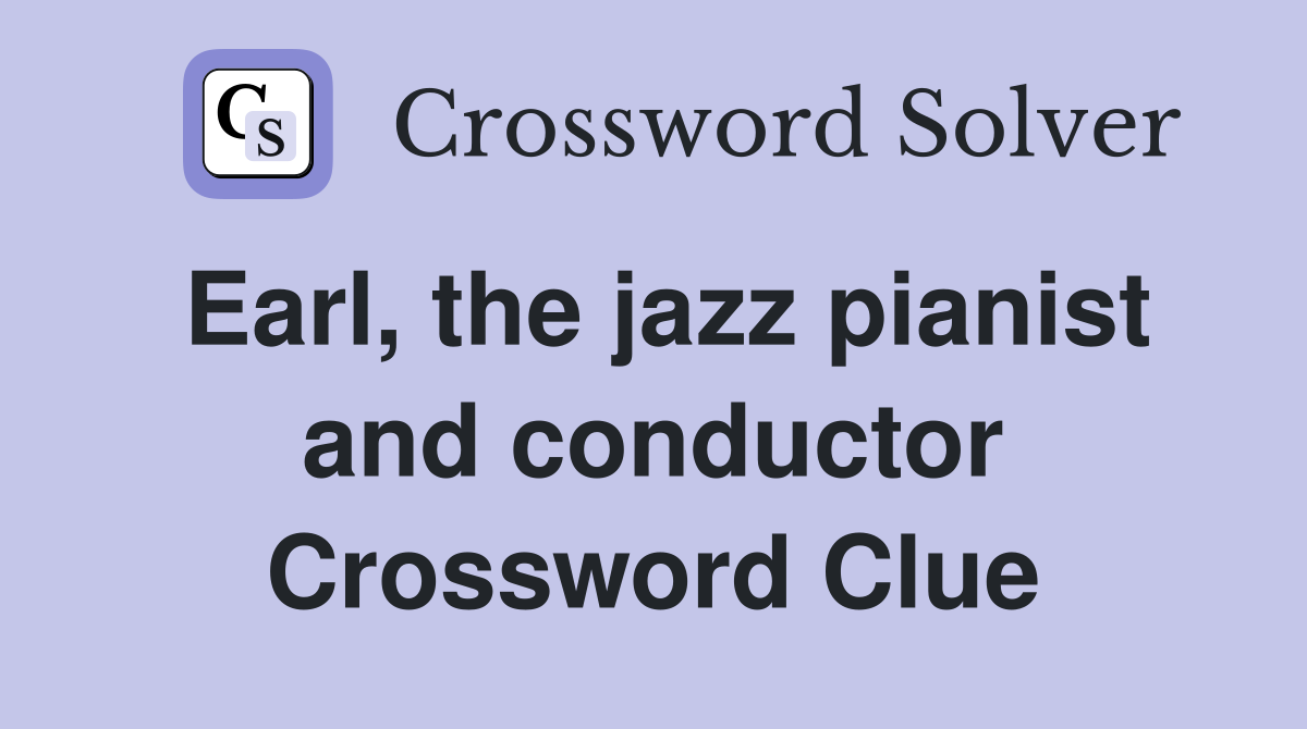 Earl, the jazz pianist and conductor Crossword Clue