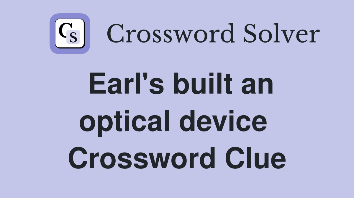 Earl's built an optical device  Crossword Clue