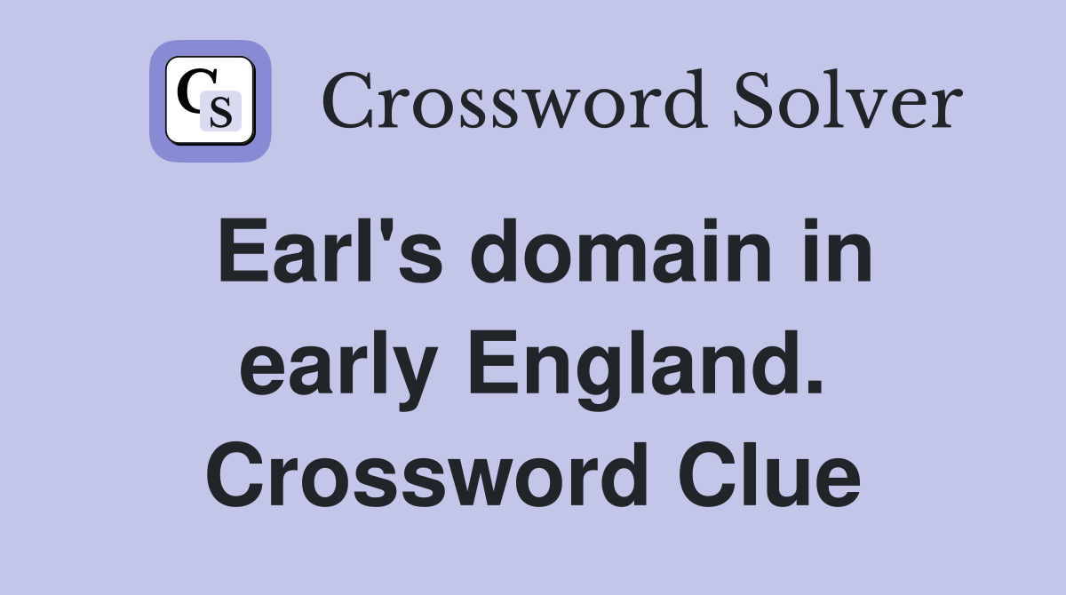 Earl's domain in early England. Crossword Clue