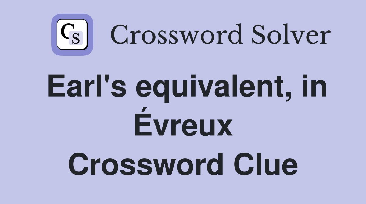 Earl's equivalent, in Évreux Crossword Clue