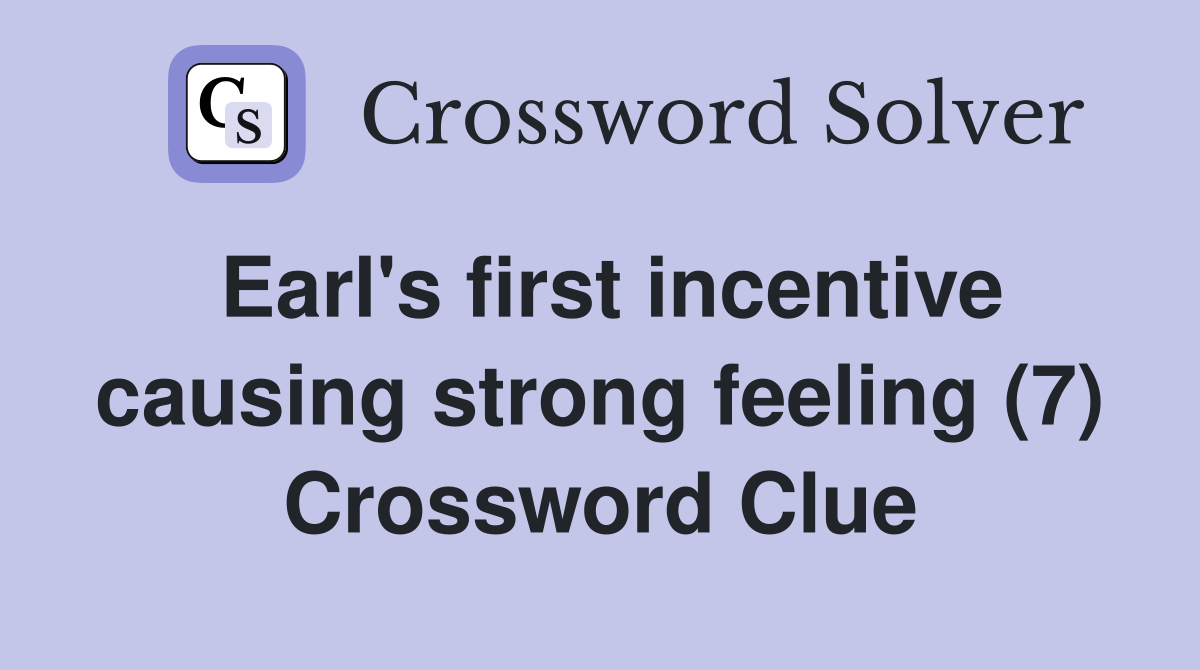 Earl's first incentive causing strong feeling (7) Crossword Clue