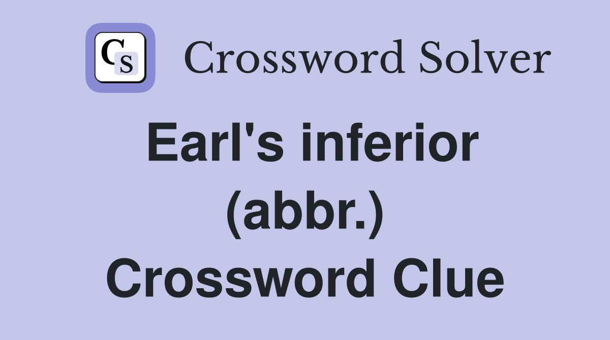 Earl's inferior (abbr.) Crossword Clue