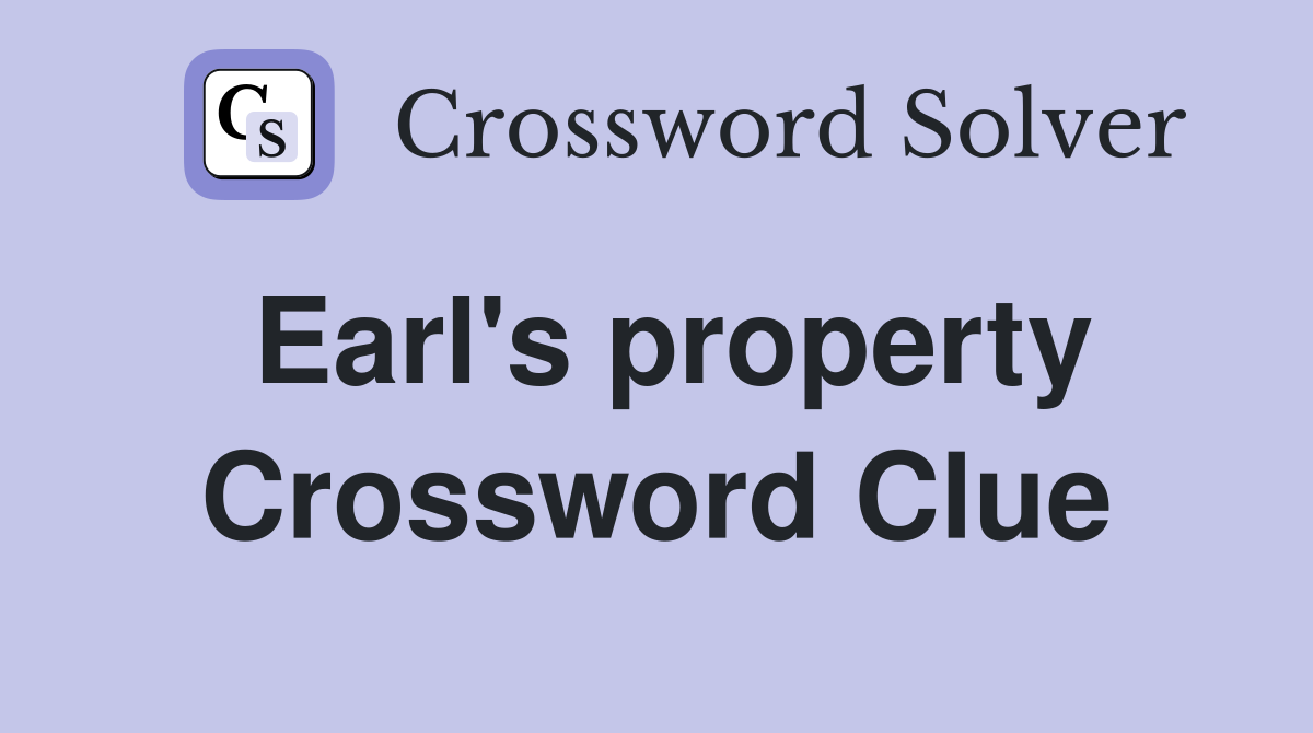 Earl's property Crossword Clue