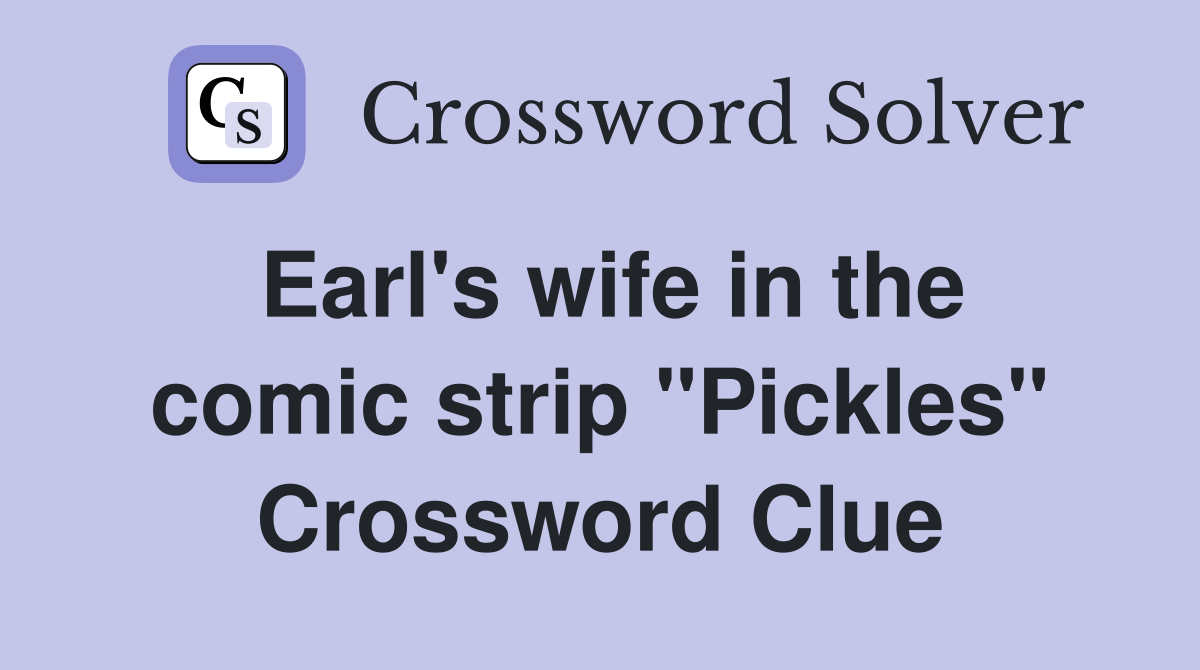 Earl's wife in the comic strip "Pickles" Crossword Clue