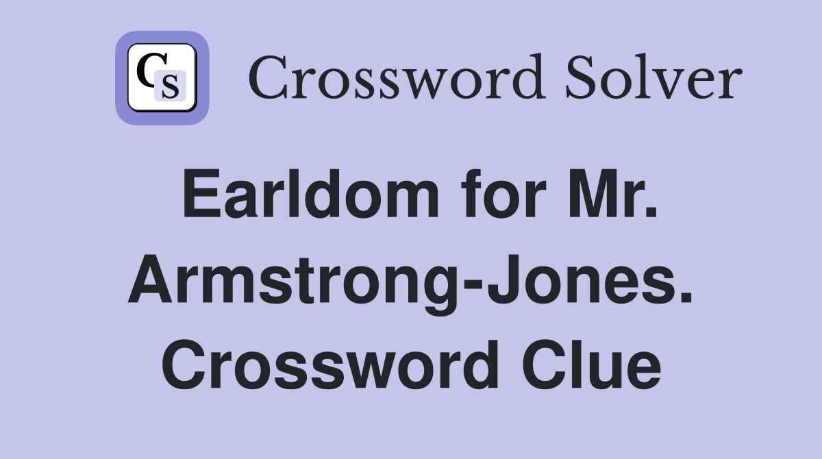 Earldom for Mr. Armstrong-Jones. Crossword Clue