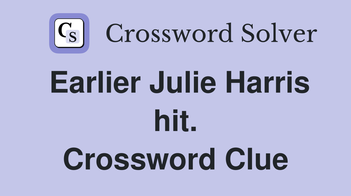Earlier Julie Harris hit. Crossword Clue