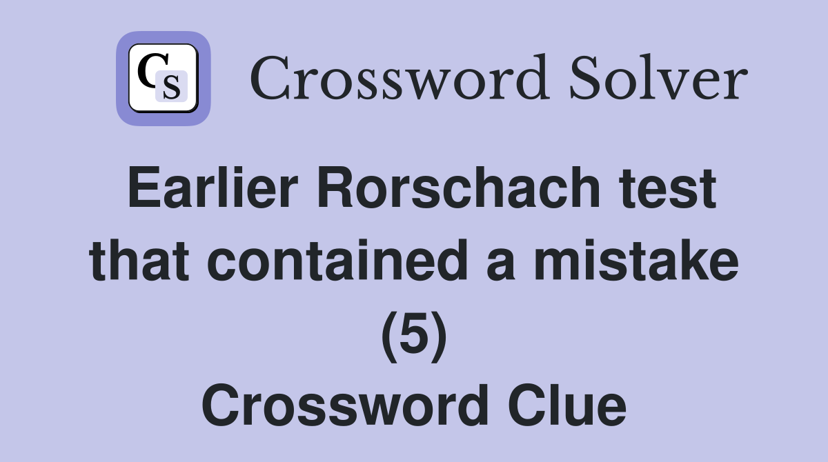 Earlier Rorschach test that contained a mistake (5) Crossword Clue