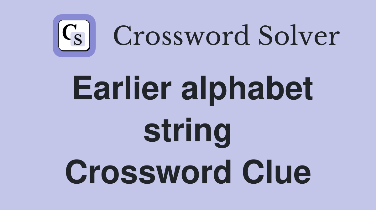 Earlier alphabet string Crossword Clue